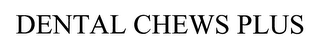 DENTAL CHEWS PLUS