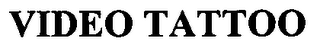 VIDEO TATTOO