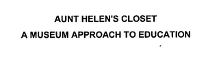 AUNT HELEN'S CLOSET A MUSEUM APPROACH TO EDUCATION