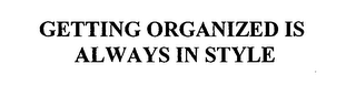 GETTING ORGANIZED IS ALWAYS IN STYLE