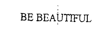 BE BEAUTIFUL