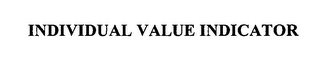 INDIVIDUAL VALUE INDICATOR