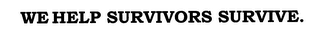 WE HELP SURVIVORS SURVIVE.