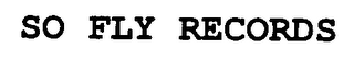 SO FLY RECORDS