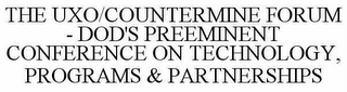 THE UXO/COUNTERMINE FORUM - DOD'S PREEMINENT CONFERENCE ON TECHNOLOGY, PROGRAMS & PARTNERSHIPS