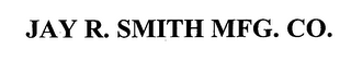 JAY R. SMITH MFG. CO.