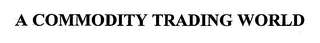 A COMMODITY TRADING WORLD