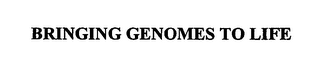 BRINGING GENOMES TO LIFE