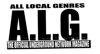 ALL LOCAL GENRES A.L.G.  THE OFFICIAL UNDERGROUND NETWORK MAGAZINE