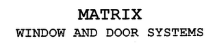 MATRIX WINDOW AND DOOR SYSTEMS