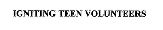 IGNITING TEEN VOLUNTEERS