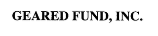 GEARED FUND, INC.