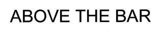 ABOVE THE BAR