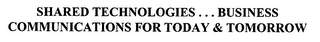 SHARED TECHNOLOGIES. . .BUSINESS COMMUNICATIONS FOR TODAY & TOMORROW