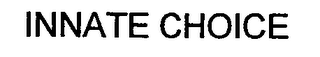 INNATE CHOICE