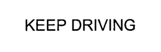 KEEP DRIVING