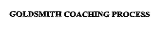 GOLDSMITH COACHING PROCESS