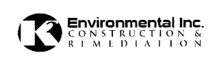 K2 ENVIRONMENTAL INC. CONSTRUCTION & REMEDIATION