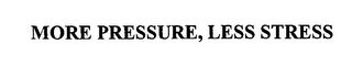 MORE PRESSURE, LESS STRESS