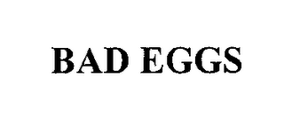 BAD EGGS