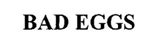 BAD EGGS