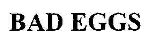 BAD EGGS