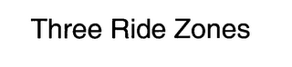 THREE RIDE ZONES