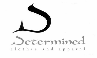 D DETERMINED CLOTHES AND APPAREL