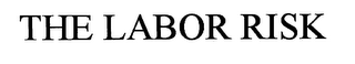 THE LABOR RISK.