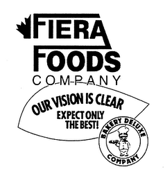 FIERA FOODS COMPANY OUR VISION IS CLEAR EXPECT ONLY THE BEST! BAKERY DELUXE COMPANY