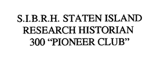 S.I.B.R.H.  STATEN ISLAND RESEARCH HISTORIAN 300 "PIONEER CLUB"
