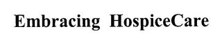 EMBRACING HOSPICECARE