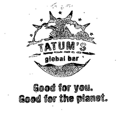 TATUM'S GLOBAL BAR GOOD FOR YOU.  GOOD FOR THE PLANET.