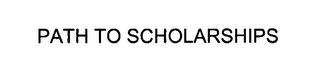 PATH TO SCHOLARSHIPS