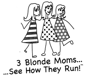 3 BLONDE MOMS ...... SEE HOW THEY RUN!