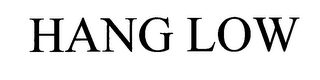 HANG LOW