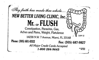 THY FAITH HAS MADE THEE WHOLE..  NEW BETTER LIVING CLINIC, INC.  MR.  GP FLUSH CONSTIPATION, PARASITES, GAS, ACHES AND PAINS, WEIGHT, FLATULENCE