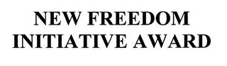 NEW FREEDOM INITIATIVE AWARD