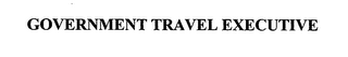 GOVERNMENT TRAVEL EXECUTIVE