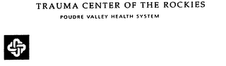 TRAUMA CENTER OF THE ROCKIES POUDRE VALLEY HEALTH SYSTEM