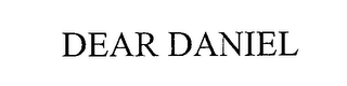 DEAR DANIEL