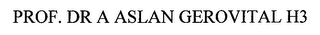PROF.  DR.  A ASLAN GEROVITAL H3
