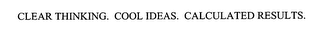 CLEAR THINKING. COOL IDEAS. CALCULATED RESULTS.