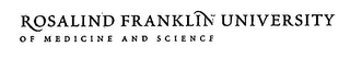 ROSALIND FRANKLIN UNIVERSITY OF MEDICINE AND SCIENCE