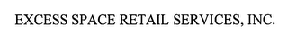 EXCESS SPACE RETAIL SERVICES, INC.