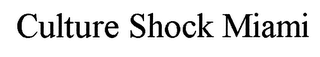 CULTURE SHOCK MIAMI