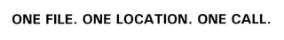ONE FILE. ONE LOCATION. ONE CALL.