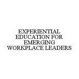 EXPERIENTIAL EDUCATION FOR EMERGING WORKPLACE LEADERS