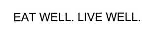 EAT WELL. LIVE WELL.