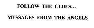 FOLLOW THE CLUES... MESSAGES FROM THE ANGELS